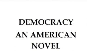DEMOCRACY AN AMERICAN NOVEL pdf free download