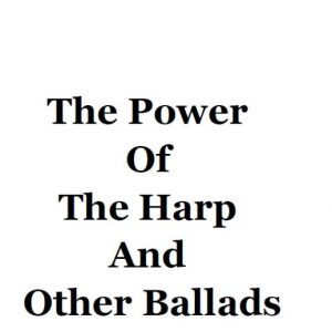 The Power Of The Harp And Other Ballads