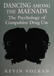 Dancing among the Maenads The Psychology of Compulsive Drug Use pdf free download