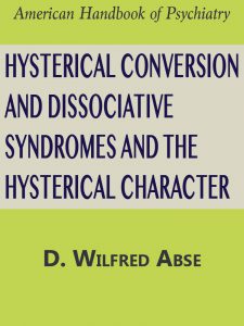 HYSTERICAL CONVERSION AND DISSOCIATIVE SYNDROMES AND THE HYSTERICAL CHARACTER pdf free download