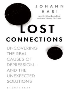 Lost connections uncovering the real causes of depression and the unexpected solutions