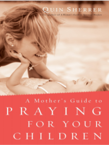 A mothers guide to praying for your children by Quin Sherrer pdf free download