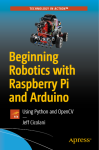 Beginning Robotics with Raspberry Pi and Arduino Using Python and OpenCV by jeff Cicolani pdf free download
