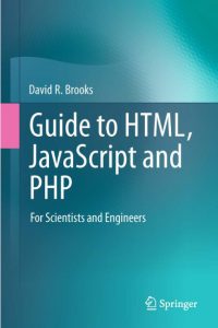Guide to HTML, JavaScript and PHP For Scientists and Engineers by david r brooks pdf