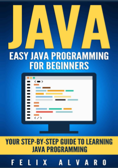 JAVA Easy Java Programming for Beginners by Felix Alvaro pdf free download