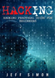 Hacking Hacking Practical Guide for Beginners by Jeff Simon pdf free download