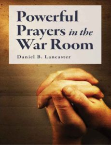 Powerful Prayers in the War Room by Daniel B Lancaster pdf free download