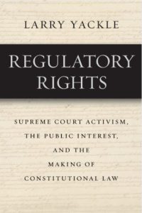 Regulatory Rights Supreme Court Activism the Public Interest and the Making of Constitutional Law pdf free download