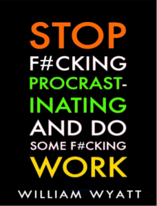 Stop F#cking Procrastinating And Do Some F#cking Work by William Wyatt pdf free download