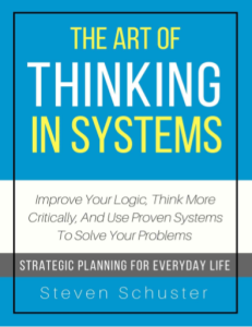 The Art Of Thinking In Systems by Steven Schuster pdf free download