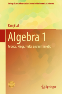 Algebra 1 Groups Rings Fields and Arithmetic by Ramji Lal pdf free download