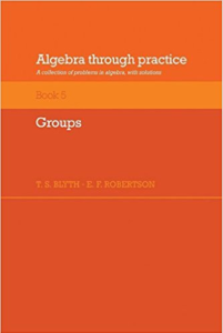 Algebra Through Practice Book 5 Groups by T S Blyth E F Robertson pdf free download