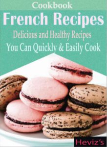 French Recipes Delicious and Healthy Recipes You Can Quickly and Easily Cook by Heviz pdf free download