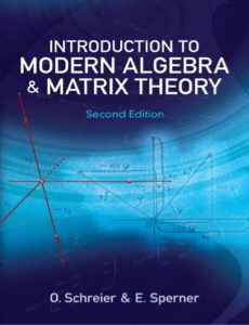 Introduction to Modern Algebra and Matrix Theory 2nd Edition by O Schreier and E Sperner pdf free download
