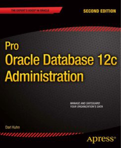 Pro Oracle Database 12c Administration 2nd Edition by Darl Kuhn pdf free download