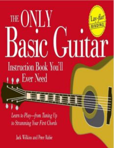 The Only Basic Guitar Instruction Book You will Ever Need by Jack Wilkins and Peter Rubie pdf free download