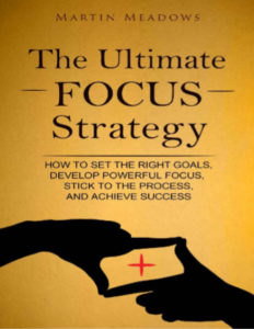 The Ultimate Focus Strategy by Martin Meadows pdf free download