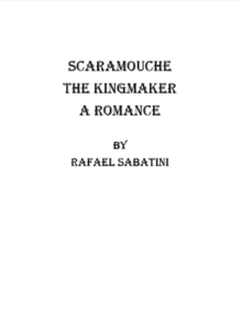 Scaramouche The Kingmaker a Romance by Rafael Sabatini pdf free download